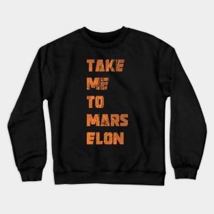 Take Me To Mars Elon - Elon Musk - SpaceX Crewneck Sweatshirt